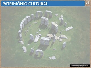 PATRIMÓNIO CULTURAL
Stonehenge, Inglaterra.
 