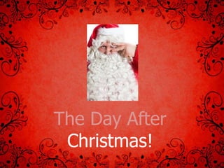 The Day After
Christmas!
 
