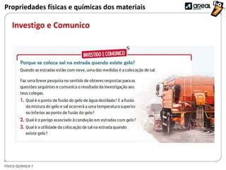 FÍSICO-QUÍMICA 7
Investigo e Comunico
Propriedades físicas e químicas dos materiais
 