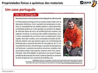 FÍSICO-QUÍMICA 7
Propriedades físicas e químicas dos materiais
Um caso português
 