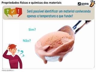 1555598675
FÍSICO-QUÍMICA 7
Propriedades físicas e químicas dos materiais
Sim?
Não?
 