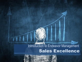 Sales Excellence
Introduction to Endeavor Management
 