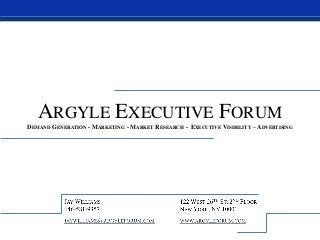 ARGYLE EXECUTIVE FORUM
DEMAND GENERATION - MARKETING - MARKET RESEARCH - EXECUTIVE VISIBILITY – ADVERTISING
 
