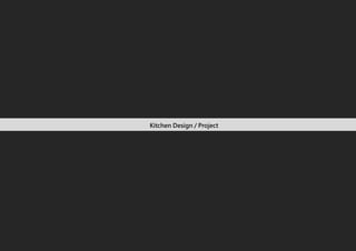 Kitchen Design / Project
 