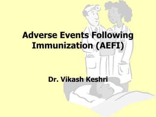 Adverse Events Following
Immunization (AEFI)
Dr. Vikash Keshri
 