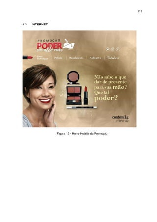 112
4.3 INTERNET
Figura 15 - Home Hotsite da Promoção
 