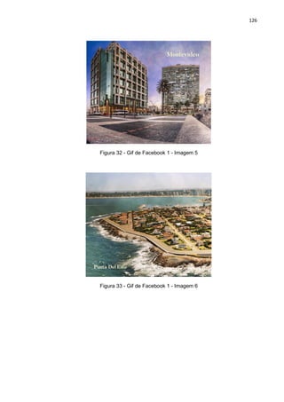 126
Figura 32 - Gif de Facebook 1 - Imagem 5
Figura 33 - Gif de Facebook 1 - Imagem 6
 