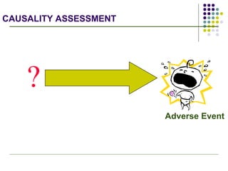 CAUSALITY ASSESSMENT ? Adverse Event 