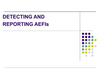 DETECTING AND  REPORTING AEFIs 