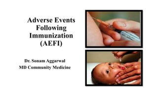 Adverse Events
Following
Immunization
(AEFI)
Dr. Sonam Aggarwal
MD Community Medicine
 
