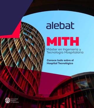 MITH
Máster en Ingeniería y
Tecnología Hospitalaria
Conoce todo sobre el
Hospital Tecnológico
 