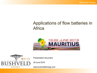 Bushveld Energy
Applications of flow batteries in
Africa
Presentation document
20 June 2018
www.bushveldenergy.com
 