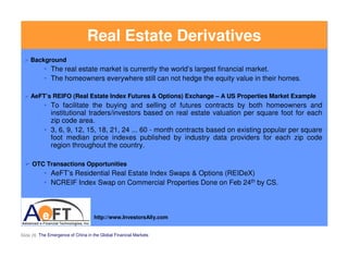 Real Estate Derivatives
    Background
           • The real estate market is currently the world’s largest financial mark...
