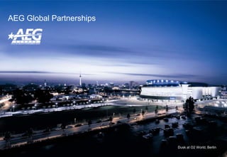 AEG Global Partnerships




                          Dusk at O2 World, Berlin
 