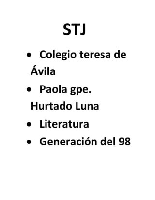 STJ 
 Colegio teresa de 
Ávila 
 Paola gpe. 
Hurtado Luna 
 Literatura 
 Generación del 98 
 