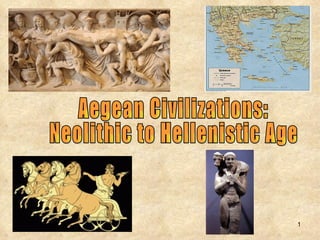 Aegean Civilizations:  Neolithic to Hellenistic Age  