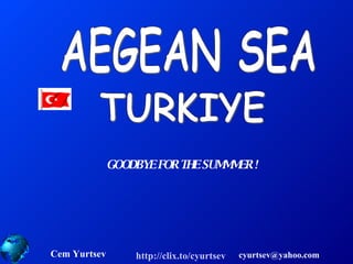 AEGEAN SEA TURKIYE Cem Yurtsev http://clix.to/cyurtsev   GOODBYE FOR THE SUMMMER ! 