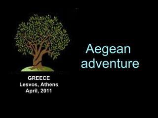 Aegean  adventure GREECE Lesvos, Athens April, 2011 