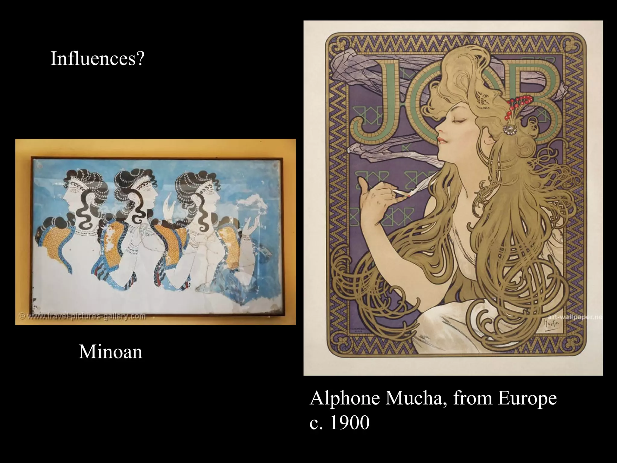 Alphone Mucha, from Europe
c. 1900
Minoan
Influences?
 