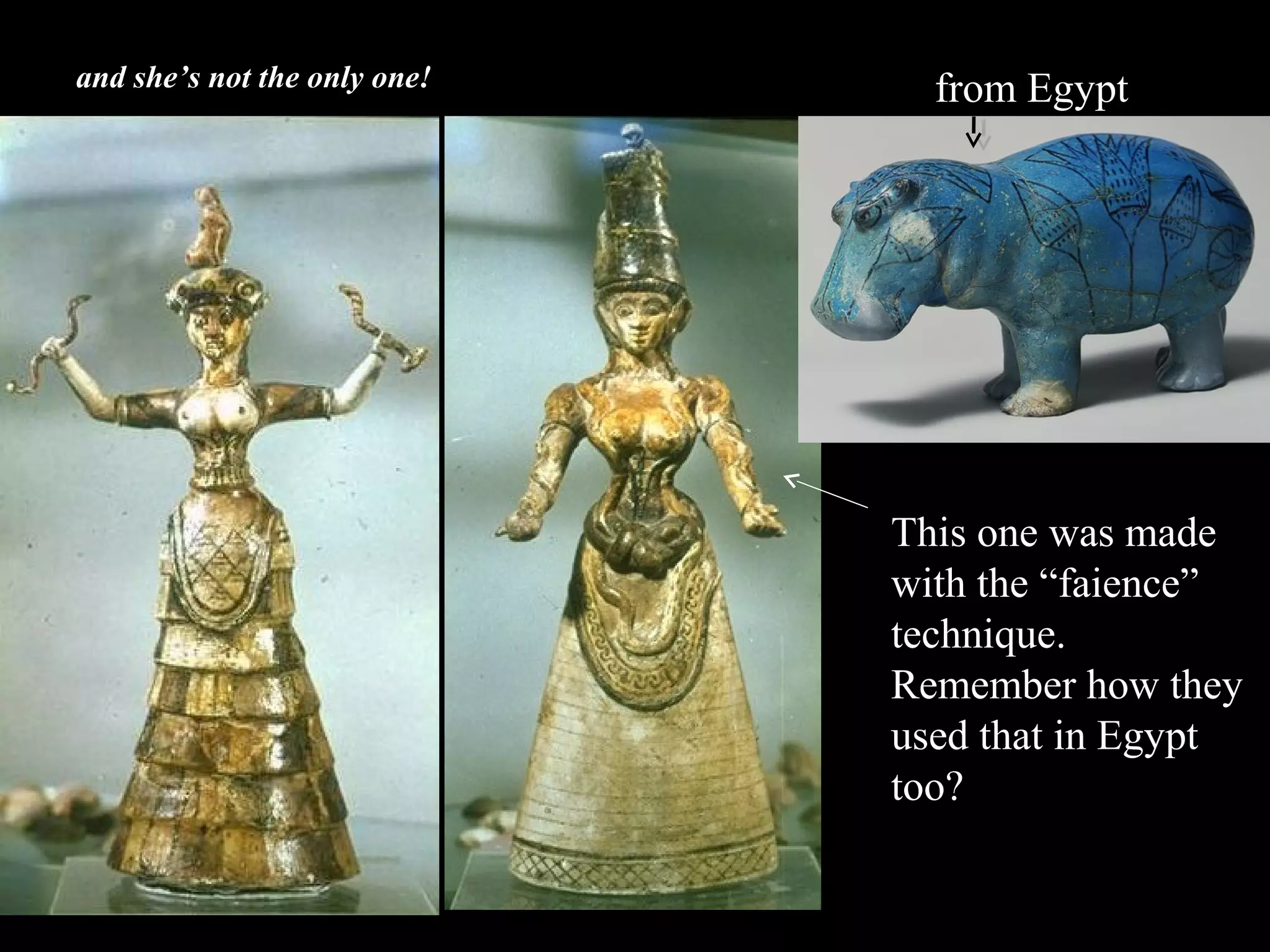 and she’s not the only one!
This one was made
with the “faience”
technique.
Remember how they
used that in Egypt
too?
from Egypt
 