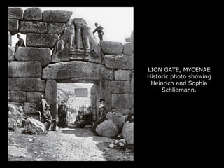 LION GATE, MYCENAE
Historic photo showing
Heinrich and Sophia
Schliemann.
 