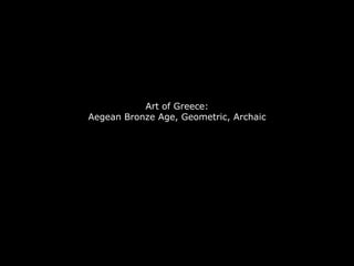 Art of Greece:Aegean Bronze Age, Geometric, Archaic 