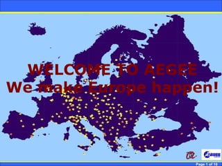WELCOME TO AEGEE
  We make Europe happen!



Robert Brunet        Page 1 of 10
 
