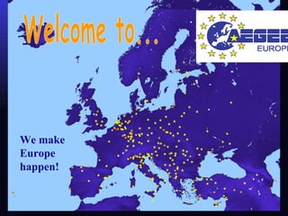 Welcome to... We make Europe happen! 