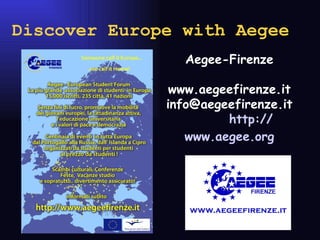 Discover Europe with Aegee Aegee-Firenze www.aegeefirenze.it [email_address] http:// www.aegee.org 
