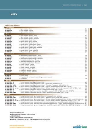 INdEx 
5 defensive driving 
light vehicles 
ae-driv-01 
ae-driv-01-01 
ae-driv-01r 
4 wd 
ae-driv-02 
ae-driv-02-01 
ae-driv-02r 
ae-driv-03 
ae-driv-03-01 
ae-driv-03r 
ae-driv-04 
ae-driv-04-01 
ae-driv-04r 
ae-driv-05 
ae-driv-05-01 
ae-driv-05r 
heavy vehicles 
ae-driv-06 
ae-driv-06-01 
ae-driv-06r 
ae-driv-07 
ae-driv-07-01 
ae-driv-07r 
ae-driv-08 
ae-driv-08-01 
ae-driv-08r 
ae-driv-09 
ae-driv-09-01 
ae-driv-09r 
others 
ae-driv-10 
ae-driv-11 
ae-driv-12 
assessor 
ae-driv-13-n1-vl 
ae-driv-13-n2-vl 
ae-driv-13-n2-vl-rec 
ae-driv-13-n2-vl - 4x4 
ae-driv-13-n2-vl - 4x4-rec 
ae-driv-13-n1-pl 
ae-driv-13-n2-pl 
ae-driv-13-n2-pl-rec 
ae-driv-13-n3-vl 
ae-driv-13-n3-vl-rec 
ae-driv-13-n3-vl - 4x4 
ae-driv-13-n3-vl - 4x4-rec 
ae-driv-13-n3-pl 
ae-driv-13-n3-pl-rec 
ae-driv-13-n4-pl&vl 
• 
• 
• 
• 
• 
• 
• 
• 
• 
• 
• 
• 
• 
• 
• 
• 
• 
• 
• 
• 
• 
• 
• 
• 
• 
• 
• 
• 
• 
• 
• 
• 
• 
• 
• 
• 
• 
• 
• 
• 
• 
• 
• 
• 
Light vehicles - Theory . . . . . . . . . . . . . . . . . . . . . . . . . . . . . . . . . . . . . . . . . . . . . . . . . . . . . . . . . . . . . . . . . . . . . . . . . . . . . . . . . . . . . . . . . . . . . . . . . . . . . . . . . . . . . . . . . . . . . . . . . . . . . . . . . . . . .114 
Light vehicles - Practical. . . . . . . . . . . . . . . . . . . . . . . . . . . . . . . . . . . . . . . . . . . . . . . . . . . . . . . . . . . . . . . . . . . . . . . . . . . . . . . . . . . . . . . . . . . . . . . . . . . . . . . . . . . . . . . . . . . . . . . . . . . . . . . . . . .115 
Light vehicles - Refresher . . . . . . . . . . . . . . . . . . . . . . . . . . . . . . . . . . . . . . . . . . . . . . . . . . . . . . . . . . . . . . . . . . . . . . . . . . . . . . . . . . . . . . . . . . . . . . . . . . . . . . . . . . . . . . . . . . . . . . . . . . . . . . . . .116 
Light vehicles - Offroad - Theory . . . . . . . . . . . . . . . . . . . . . . . . . . . . . . . . . . . . . . . . . . . . . . . . . . . . . . . . . . . . . . . . . . . . . . . . . . . . . . . . . . . . . . . . . . . . . . . . . . . . . . . . . . . . . . . . . . . . . . . . .117 
Light vehicles - Offroad - Practical . . . . . . . . . . . . . . . . . . . . . . . . . . . . . . . . . . . . . . . . . . . . . . . . . . . . . . . . . . . . . . . . . . . . . . . . . . . . . . . . . . . . . . . . . . . . . . . . . . . . . . . . . . . . . . . . . . . . . .118 
Light vehicles - Offroad - Refresher . . . . . . . . . . . . . . . . . . . . . . . . . . . . . . . . . . . . . . . . . . . . . . . . . . . . . . . . . . . . . . . . . . . . . . . . . . . . . . . . . . . . . . . . . . . . . . . . . . . . . . . . . . . . . . . . . . . . .120 
Offroad driving - Mud - Theory . . . . . . . . . . . . . . . . . . . . . . . . . . . . . . . . . . . . . . . . . . . . . . . . . . . . . . . . . . . . . . . . . . . . . . . . . . . . . . . . . . . . . . . . . . . . . . . . . . . . . . . . . . . . . . . . . . . . . . . . . .121 
Offroad driving - Mud - Practical. . . . . . . . . . . . . . . . . . . . . . . . . . . . . . . . . . . . . . . . . . . . . . . . . . . . . . . . . . . . . . . . . . . . . . . . . . . . . . . . . . . . . . . . . . . . . . . . . . . . . . . . . . . . . . . . . . . . . . . . .122 
Offroad driving - Mud - Refresher . . . . . . . . . . . . . . . . . . . . . . . . . . . . . . . . . . . . . . . . . . . . . . . . . . . . . . . . . . . . . . . . . . . . . . . . . . . . . . . . . . . . . . . . . . . . . . . . . . . . . . . . . . . . . . . . . . . . . . .124 
Offroad driving - Desert/Sand - Theory . . . . . . . . . . . . . . . . . . . . . . . . . . . . . . . . . . . . . . . . . . . . . . . . . . . . . . . . . . . . . . . . . . . . . . . . . . . . . . . . . . . . . . . . . . . . . . . . . . . . . . . . . . . . . . . .125 
Offroad driving - Desert/Sand - Practical. . . . . . . . . . . . . . . . . . . . . . . . . . . . . . . . . . . . . . . . . . . . . . . . . . . . . . . . . . . . . . . . . . . . . . . . . . . . . . . . . . . . . . . . . . . . . . . . . . . . . . . . . . . . . .127 
Offroad driving - Desert/Sand - Refresher . . . . . . . . . . . . . . . . . . . . . . . . . . . . . . . . . . . . . . . . . . . . . . . . . . . . . . . . . . . . . . . . . . . . . . . . . . . . . . . . . . . . . . . . . . . . . . . . . . . . . . . . . . .129 
Offroad driving - Snow - Theory . . . . . . . . . . . . . . . . . . . . . . . . . . . . . . . . . . . . . . . . . . . . . . . . . . . . . . . . . . . . . . . . . . . . . . . . . . . . . . . . . . . . . . . . . . . . . . . . . . . . . . . . . . . . . . . . . . . . . . . . . .130 
Offroad driving - Snow - Practical. . . . . . . . . . . . . . . . . . . . . . . . . . . . . . . . . . . . . . . . . . . . . . . . . . . . . . . . . . . . . . . . . . . . . . . . . . . . . . . . . . . . . . . . . . . . . . . . . . . . . . . . . . . . . . . . . . . . . . . .132 
Offroad driving - Snow - Refresher . . . . . . . . . . . . . . . . . . . . . . . . . . . . . . . . . . . . . . . . . . . . . . . . . . . . . . . . . . . . . . . . . . . . . . . . . . . . . . . . . . . . . . . . . . . . . . . . . . . . . . . . . . . . . . . . . . . . . .134 
Heavy non-articulated vehicles - Theory . . . . . . . . . . . . . . . . . . . . . . . . . . . . . . . . . . . . . . . . . . . . . . . . . . . . . . . . . . . . . . . . . . . . . . . . . . . . . . . . . . . . . . . . . . . . . . . . . . . . . . . . . . . . . . .135 
Heavy non-articulated vehicles - Practical. . . . . . . . . . . . . . . . . . . . . . . . . . . . . . . . . . . . . . . . . . . . . . . . . . . . . . . . . . . . . . . . . . . . . . . . . . . . . . . . . . . . . . . . . . . . . . . . . . . . . . . . . . . . .137 
Heavy non-articulated vehicles - Refresher . . . . . . . . . . . . . . . . . . . . . . . . . . . . . . . . . . . . . . . . . . . . . . . . . . . . . . . . . . . . . . . . . . . . . . . . . . . . . . . . . . . . . . . . . . . . . . . . . . . . . . . . . . .139 
Heavy articulated vehicles - Theory. . . . . . . . . . . . . . . . . . . . . . . . . . . . . . . . . . . . . . . . . . . . . . . . . . . . . . . . . . . . . . . . . . . . . . . . . . . . . . . . . . . . . . . . . . . . . . . . . . . . . . . . . . . . . . . . . . . . .140 
Heavy articulated vehicles - Practical . . . . . . . . . . . . . . . . . . . . . . . . . . . . . . . . . . . . . . . . . . . . . . . . . . . . . . . . . . . . . . . . . . . . . . . . . . . . . . . . . . . . . . . . . . . . . . . . . . . . . . . . . . . . . . . . . .142 
Heavy articulated vehicles - Refresher . . . . . . . . . . . . . . . . . . . . . . . . . . . . . . . . . . . . . . . . . . . . . . . . . . . . . . . . . . . . . . . . . . . . . . . . . . . . . . . . . . . . . . . . . . . . . . . . . . . . . . . . . . . . . . . .144 
Buses - Coaches - Theory . . . . . . . . . . . . . . . . . . . . . . . . . . . . . . . . . . . . . . . . . . . . . . . . . . . . . . . . . . . . . . . . . . . . . . . . . . . . . . . . . . . . . . . . . . . . . . . . . . . . . . . . . . . . . . . . . . . . . . . . . . . . . . . . .145 
Buses - Coaches - Practical . . . . . . . . . . . . . . . . . . . . . . . . . . . . . . . . . . . . . . . . . . . . . . . . . . . . . . . . . . . . . . . . . . . . . . . . . . . . . . . . . . . . . . . . . . . . . . . . . . . . . . . . . . . . . . . . . . . . . . . . . . . . . . .147 
Buses - Coaches - Refresher . . . . . . . . . . . . . . . . . . . . . . . . . . . . . . . . . . . . . . . . . . . . . . . . . . . . . . . . . . . . . . . . . . . . . . . . . . . . . . . . . . . . . . . . . . . . . . . . . . . . . . . . . . . . . . . . . . . . . . . . . . . . .149 
Emergency vehicles - Theory . . . . . . . . . . . . . . . . . . . . . . . . . . . . . . . . . . . . . . . . . . . . . . . . . . . . . . . . . . . . . . . . . . . . . . . . . . . . . . . . . . . . . . . . . . . . . . . . . . . . . . . . . . . . . . . . . . . . . . . . . . . . .150 
Emergency vehicles - Practical . . . . . . . . . . . . . . . . . . . . . . . . . . . . . . . . . . . . . . . . . . . . . . . . . . . . . . . . . . . . . . . . . . . . . . . . . . . . . . . . . . . . . . . . . . . . . . . . . . . . . . . . . . . . . . . . . . . . . . . . . .151 
Emergency vehicles - Refresher . . . . . . . . . . . . . . . . . . . . . . . . . . . . . . . . . . . . . . . . . . . . . . . . . . . . . . . . . . . . . . . . . . . . . . . . . . . . . . . . . . . . . . . . . . . . . . . . . . . . . . . . . . . . . . . . . . . . . . . . .152 
Convoy leader . . . . . . . . . . . . . . . . . . . . . . . . . . . . . . . . . . . . . . . . . . . . . . . . . . . . . . . . . . . . . . . . . . . . . . . . . . . . . . . . . . . . . . . . . . . . . . . . . . . . . . . . . . . . . . . . . . . . . . . . . . . . . . . . . . . . . . . . . . . . . . . .153 
Preparation for an isolated mission (Program upon request) 
ECO-driving. . . . . . . . . . . . . . . . . . . . . . . . . . . . . . . . . . . . . . . . . . . . . . . . . . . . . . . . . . . . . . . . . . . . . . . . . . . . . . . . . . . . . . . . . . . . . . . . . . . . . . . . . . . . . . . . . . . . . . . . . . . . . . . . . . . . . . . . . . . . . . . . . . . .154 
Driving assessor/Coach Light Vehicles - Level 1 . . . . . . . . . . . . . . . . . . . . . . . . . . . . . . . . . . . . . . . . . . . . . . . . . . . . . . . . . . . . . . . . . . . . . . . . . . . . . . . . . . . . . . . . . . . . . . . . . . . .155 
Driving assessor/Coach Light Vehicles - Level 2 (Prerequisite AE-DRIV-13-N1-VL) . . . . . . . . . . . . . . . . . . . . . . . . . . . . . . . . . . . . . . . . . . . . . . . . . . . . . . . . .156 
Driving assessor/Coach Light Vehicles - Level 2 - Refresher (Prerequisite AE-DRIV-13-N2-VL). . . . . . . . . . . . . . . . . . . . . . . . . . . . . . . . . . . . . . . . . .158 
Driving assessor/Coach Light Vehicles - Level 2 - Offroad Vehicles (Prerequisite AE-DRIV-13-N2-VL) . . . . . . . . . . . . . . . . . . . . . . . . . . . . . . . . .159 
Driving assessor/Coach Light Vehicles - Level 2 - Offroad Vehicles - Refresher (Prerequisite AE-DRIV-13-N2-VL - 4x4) . . . . . . . . . .160 
Driving assessor/Coach Heavy Vehicles - Level 1 (Prerequisite AE-DRIV-13-N2-VL). . . . . . . . . . . . . . . . . . . . . . . . . . . . . . . . . . . . . . . . . . . . . . . . . . . . . . . .161 
Driving assessor/Coach Heavy Vehicles - Level 2 (Prerequisite AE-DRIV-13-N2-VL & AE-DRIV-13-N1-PL) . . . . . . . . . . . . . . . . . . . . . . . . . . . .162 
Driving assessor/Coach Heavy Vehicles - Level 2 - Refresher (Prerequisite AE-DRIV-13-N2-PL) . . . . . . . . . . . . . . . . . . . . . . . . . . . . . . . . . . . . . . . .164 
Driving instructor/Trainer Light vehicles - Level 3 (Prerequisite AE-DRIV-13-N2-VL) . . . . . . . . . . . . . . . . . . . . . . . . . . . . . . . . . . . . . . . . . . . . . . . . . . . . . . . . . . . .165 
Driving instructor/Trainer Light vehicles - Level 3 - Refresher (Prerequisite AE-DRIV-13-N2-VL) . . . . . . . . . . . . . . . . . . . . . . . . . . . . . . . . . . . . . . . . . . . . .167 
Driving instructor/Trainer Light vehicles - Level 3 - Off-road vehicles (Prerequisites AE-DRIV-13-N2-VL and AE-DRIV-13-N3-VL) . . . .168 
Driving instructor/Trainer Light vehicles - Level 3 - Off-road vehicles - Refresher (Prerequisite AE-DRIV-13-N3-VL - 4x4) . . . . . . . . . . . . .169 
Driving instructor/Trainer Heavy articulated and non-articulated vehicles - Level 3 (Prerequisite AE-DRIV-13-N2-PL) . . . . . . . . . . . . . . . . .170 
Driving instructor/Trainer Heavy articulated and non-articulated vehicles - Level 3 - Refresher (Prerequisite AE-DRIV-13-N3-PL). .172 
Driving instructor/Trainer Light and Heavy vehicles - Level 4 (Prerequisite AE-DRIV-13-N3-PL or AE-DRIV-13-N3-PL-VL) . . . . . . . . . . . . . .173 
5 COURsE CERTIfICATE 
5 ENqUIRIEs/PRELIMINARY REGIsTRATION 
5 CONTACT AEGIDE 
5 DAILY INTRA-COMPANY TARIffs fOR 2014 
5 GENERAL CONDITIONs Of sALE fOR TRAINING sERvICEs (GCOsTs) 
www.aegide-vision.com 
formation@aegide-international.com 
EXPLORATION & PRODUCTION TRAINING / 2014 
trainer 
 