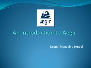 An Introduction to Aegir Drupal Managing Drupal 