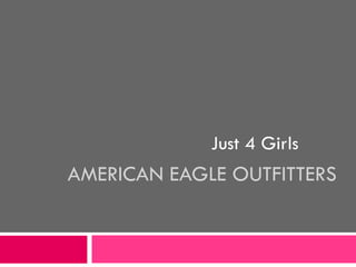 AMERICAN EAGLE OUTFITTERS Just 4 Girls 