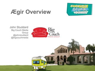 Ægir Overview

John Studdard
Big Couch Media
          Group
  @johnstuddard
@bigcouchmedia
 
