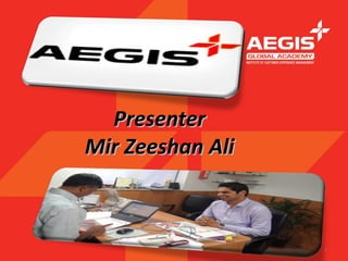 Presenter
Mir Zeeshan Ali



                  1
 