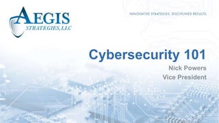 Cybersecurity 101
Nick Powers
Vice President
 