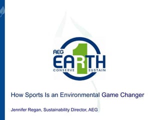 How Sports Is an Environmental Game Changer
Jennifer Regan, Sustainability Director, AEG
 
