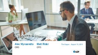 1H 2018 Results
Alex Wynaendts Matt Rider
CEO CFO
The Hague – August 16, 2018
 