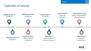 24
Calendar of events
Singapore, Aug 16
Roadshow
Hong Kong, Aug 18
Roadshow
New York, Sep 7
KBW Insurance
Conference
London, Sep 12
Roadshow
Calendar
Paris, Sep 14
Kepler Cheuvreux
Autumn Conference
London, Sep 21
Aegon UK
deep dive
London, Sep 27 & 28
Bank of America Merrill
Lynch Conference
Milan, Sep 28
JPMorgan
Investor Forum
Netherlands, Sep 7
Roadshow
 
