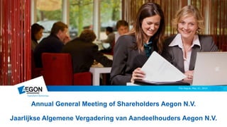 The Hague, May 21, 2014
Annual General Meeting of Shareholders Aegon N.V.
Jaarlijkse Algemene Vergadering van Aandeelhouders Aegon N.V.
 