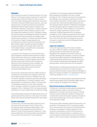 Highlights
One of the key focus areas of the Supervisory Board in 2015 was
Solvency II, the European regulatory framework for insurers and
insurance groups. Solvency II entered into force on January 1,
2016, and includes risk-based capital requirements, an Own Risk
and Solvency Assessment (ORSA), group supervision, supervisory
review processes, and reporting and disclosure requirements.
Management presented regular updates on Solvency II and
the Company's readiness to comply with it. In addition, the Board
followed an extensive Solvency II education program. During
the strategy offsite meeting in June 2015, in Budapest, Hungary,
the Supervisory Board and the Management Board had extensive
discussions about Group and business unit strategies, digital
transformation and Solvency II. The Board reviewed the progress
of the execution of Aegon’s strategic objectives, and
the challenges the Company faces. After the December 2014
Board review of Aegon’s Sustainability Program, the Board
discussed the progress of this program again in May 2015.
Further details of Aegon’s sustainability vision and progress
are available in Aegon’s 2015 Review.
In recognition of the importance of succession planning and
talent management, the Board received updates from Aegon’s
Global Head of Human Resources on progress made towards
achieving the objectives of the talent agenda: attracting new
staff with a wide range of different skills and experience;
identifying sufficient qualified succession candidates; and
strengthening the talent pipeline for future succession.
The Board also received and discussed the results of
the annual Global Employee Survey.
During the year, the Board discussed various MA transactions
and divestitures: the strategic asset management partnership
with La Banque Postale in France was completed in June; and
Transamerica expanded its distribution partnership with Edward
Jones and acquired Mercer’s U.S. defined contribution record
keeping business. The divestitures of Aegon’s 35% equity stake
in La Mondiale Participations in France, Clark Consulting in
the US, and Aegon’s Canadian life insurance business were also
completed in 2015. In December of 2015, the Supervisory Board
visited Denver, US, for an in-depth review of the Americas’ strategy.
A long-lasting dispute ended after the appeal period of the court
approval expired and the restrictions on the capital of the harbor
workers’ former pension fund Optas Pensioenen N.V. were removed.
Results and budget
In February 2015, the Supervisory Board convened to discuss
the results of the fourth quarter of 2014. In March 2015,
the Supervisory Board reviewed and adopted Aegon’s 2014
Annual Report, the Consolidated Financial Statements of
Aegon N.V. and the Financial Statements of Aegon N.V.. In May,
August and November, the Supervisory Board reviewed Aegon’s
first, second and third quarter 2015 results respectively.
In December 2015, the Supervisory Board and Management
Board reviewed the Group Medium Term Plan, including
the budget for 2016. The Boards took notice of the uncertainties
and challenges in the coming years as described in the Plan.
These included, among others: increased regulatory requirements,
low interest rates, market volatility, digital developments and
the changing distribution landscape. The Board discussed Aegon’s
cash flow and capital projections, together with the continued
focus on cost efficiency. The Plan provides for a continuation of
investments in digital capabilities to increase customer
connectivity. The Board supported the Plan and approved
the budget for 2016. The Board also approved the 2016 capital
plan and authorized the Executive Board to execute the capital
plan in 2016. Discussions about the strategy process will be
continued on a regular basis by both the Management Board
and Supervisory Board.
Legal and compliance
In 2015, the Supervisory Board and the Audit Committee
discussed a number of compliance, regulatory and legal topics
relating to Europe, the United States, Asia, and Asset
Management with management, the General Counsel and
the Global Head Regulatory Compliance. In particular, the Board
discussed the possible consequences of being designated as
a Global Systematically Important Insurer (G-SII), restructuring
of the Compliance and Operational Risk Management (ORM)
operating models, and the relationship with local regulators.
After discussions in the Nominating and Governance Committee,
the Board Profile and all Charters of the Supervisory Board,
Supervisory Board Committees, Executive Board and Management
Board were reviewed and updated. The updated Board Profile and
Charters are available on Aegon’s corporate website.
The Chairmen of the Supervisory Board, Audit and Risk Committees
visited the group regulator (Dutch Central Bank, DNB) to discuss
issues of strategy, risk management and compliance.
Educational sessions and Board review
The Board and its Committees received updates and presentations
on topics ranging from Solvency II and investor relations, to
developments in information security and reinsurance. The Audit
Committee, joined by several other members of the Board, held
a meeting that focused on the European regulatory framework for
insurers and insurance groups in the run-up to Solvency II and
the consequences for Aegon.
The Supervisory Board undertakes a Board self-assessment on an
annual basis. In the beginning of 2015, the Supervisory Board
met to review and discuss the results of the 2014 assessment in
the absence of management. The Board agreed that it had
continued to make progress, and that it functioned well and
fulfilled its duties and responsibilities in a satisfactory way. In
the same meeting, the Board listed the priorities for the Board to
address in 2015. An external advisor interviewed each member of
Governance  Report of the Supervisory Board100
Annual Report 2015 CONTENTS
 