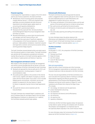 Financial reporting
In discharging their responsibilities in respect of the 2015 interim
and full year financial statements, the Audit Committee:
 Reviewed the critical accounting policies (and proposed
changes effective January 1, 2016) and compliance with
applicable accounting standards and other disclosure
requirements and received regular update reports on
accounting and regulatory developments;
 Reviewed PwC's quarterly board reports;
 Reviewed and discussed with PwC, the Executive Board
and the Management Board the annual management letter
and follow up actions;
 Received presentations on various topics by local business
unit managers and chief financial officers; and
 Reviewed and discussed areas of significant judgments
in the preparation of the financial statements, including in
particular: model validation remediation, investment valuation
and impairments, economic and actuarial assumption setting,
and the guarantee hedge programs.
The Audit Committee received detailed written and verbal reports
from the external auditors on these matters. The Audit Committee
was satisfied with the explanations provided and conclusions
reached. Recurring items on the Audit Committee agenda in 2015
were Solvency II capital position and Solvency II reporting.
Risk management and internal controls
With respect to their oversight of accounting risk management
and internal controls (provided they did not pertain to the work
and responsibilities of the Risk Committee) the Audit Committee:
 Reviewed and approved the internal audit plan for 2015 and
monitored execution, including progress in respect of
recommendations made;
 Discussed quarterly updates on the activities of the internal
audit function, together with details of progress on internal
audits with the internal auditor. Focus areas in 2015 included
hedging policies and processes, information security and
progress on preparing for the new Solvency II regime
(in relation to approval of partial internal model application);
and
 Discussed the internal control statement with the
Executive Board.
The Audit Committee also reviewed Aegon’s compliance with
the US Sarbanes Oxley Act and regular reports from the Global
Head Regulatory Compliance on operational risk. In addition,
the Committee reviewed quarterly legal updates.
External audit effectiveness
The Audit Committee discussed and approved the external
auditor's engagement letter and the audit plan for 2015. Aegon
has well established policies on audit effectiveness and
independence of auditors that set out, inter alia:
 The review and evaluation of the external auditor and the lead
partner of the external audit team on at least an annual basis;
 Non-audit services performed by the external auditor;
 Rotations of external auditor and lead partner as required by
law; and
 Discussion about planning and staffing of the external audit
activities.
For more information about the policies relating to the
effectiveness and independence of the external auditor, please see
Annex A, B and C of the Audit Committee Charter, as revised in
August 2015, on Aegon’s corporate website, aegon.com.
The Risk Committee
Composition
On December 31, 2015, the composition of the Risk Committee
was as follows:
 Shemaya Levy (Chair)
 Robert W. Dineen
 Dirk P.M. Verbeek
 Corien M. Wortmann-Kool
 Dona D. Young
Role and responsibilities
Aegon has both an Audit Committee and a Risk Committee.
The risk management responsibilities as mentioned in the Dutch
Corporate Governance Code are allocated to the Risk Committee.
The main role and responsibilities of the Risk Committee are to
assist and advise the Supervisory Board in fulfilling its oversight
responsibilities regarding the effective operation and
appropriateness of the Enterprise Risk Management (ERM)
framework and internal control systems of Aegon N.V. and its
subsidiaries and affiliates that comprise the Aegon Group.
This includes:
 risk strategy, risk tolerance and risk governance;
 product development and pricing;
 risk assessment;
 risk responses and internal control effectiveness;
 risk monitoring;
 risk reporting; and
 regulatory compliance.
Furthermore, the Risk Committee regularly reviews risk exposures
as they relate to capital, earnings and compliance with risk policies.
The Company’s risk management is an important topic for
the Supervisory Board, especially in the current financial climate.
For more information about the functioning of the Risk Committee,
please see the Risk Committee Charter on aegon.com.
Governance  Report of the Supervisory Board102
Annual Report 2015 CONTENTS
 