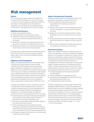 Risk management
General
As an insurance group, Aegon manages risk on behalf of its
customers and other stakeholders. As a result, the Company
is exposed to a range of underwriting, operational and financial
risks. Aegon’s risk management and control systems are
designed to ensure that these risks are managed effectively
and efficiently in a way aligned with the Company’s strategy.
Definition and tolerances
For Aegon, risk management involves:
 Understanding which risks the Company is facing;
 Maintaining a company-wide framework through which
the risk-return trade-off associated with these risks can
be assessed;
 Maintaining risk tolerances and supporting policies to limit
exposure to a particular risk or combination of risks; and
 Monitoring risk exposures and actively maintaining oversight
of the Company’s overall risk and solvency positions.
By setting certain predefined tolerances and adhering to policies
that limit the overall risk to which the Company is exposed,
Aegon is able to accept risk with the knowledge of potential
returns and losses.
Objectives of risk management
Aegon’s risk strategy provides direction for the targeted Aegon
risk profile while supporting Aegon’s business strategy.
The targeted risk profile is determined by customer needs,
Aegon’s competence to manage the risk, the preference of
Aegon for the risk and whether there is sufficient capacity to take
the risk. Key inputs for Aegon’s risk preferences include expected
returns, alignment between Aegon, counterparty and customer
interests, the existing risk exposures and other risk characteristics
such as diversification, the severity of the risk in an extreme
market event and the speed at which risk can materialize in
Aegon’s capital position, liquidity position and IFRS net income.
In addition to the targeted risk profile, risk tolerances and limits
are established to ensure that Aegon maintains, at all times,
a solvency and liquidity position such that no plausible scenario
would cause the Company to default on its obligations to
policyholders. To accomplish this, Aegon has established
a number of risk criteria and tolerances as part of its risk strategy:
 Financial strength: ensure Aegon meets long-term obligations
to policyholders, thereby enabling Aegon to compete in
key markets as a financially strong global insurer;
 Continuity: ensure that Aegon meets policyholder obligations,
even under extreme event scenarios;
 Culture: encourage strong risk awareness by stressing
the Company’s low tolerance for operational risk. This helps to
improve operational excellence and ensures that the Company
is fair in its treatment of customers and other stakeholders; and
 Risk balance: manage the concentration of risk and encourage
risk diversification within Aegon.
Aegon’s risk governance framework
Aegon has a strong culture of risk management, based on clear,
well-defined risk governance; the goals of which are to:
 Minimize ambiguity by clearly defining roles and
responsibilities and risk reporting procedures for
decision makers;
 Institute a proper system of checks and balances, and ensure
that senior management is aware of material risk exposure
at all times;
 Manage risk in line with the targeted risk profile, including
the avoidance of an over-concentration of risk in particular
areas;
 Facilitate diversification by enabling management to identify
diversification benefits from apparent risk-return trade-offs;
and
 Reassure external stakeholders that Aegon has appropriate
risk management structures and controls in place.
Governance structure
Aegon’s risk management framework is represented across all
levels of the organization. This ensures a coherent and integrated
approach to risk management throughout the Company. Similarly,
Aegon has a comprehensive range of company-wide risk policies
that detail specific operating guidelines and limits. These policies
are designed to keep overall risk-specific exposures to
a manageable level. Any breach of policy limits or warning levels
triggers immediate remedial action or heightened monitoring.
Further risk policies may be developed at a local level to cover
situations specific to particular regions or business units. Aegon’s
risk management governance structure has four basic layers:
 The Supervisory Board and the Supervisory Board Risk
Committee (SBRC);
 The Executive Board and the Management Board;
 The Enterprise Risk Management Committee and the Group
Risk  Capital Committee (GRCC); and
 The Regional Risk  Capital Committees.
The SBRC is responsible for overseeing Aegon’s Enterprise Risk
Management (ERM) framework, including risk governance and
measures taken to ensure risk management is properly integrated
into the Company's broader strategy. The SBRC oversees
the Company's risk exposure as it relates to capital, earnings and
compliance with Group Risk policies. It is the responsibility of
the Executive Board and the Group's Chief Risk Officer (CRO) to
inform the Supervisory Board of any risk that directly threatens
the solvency, liquidity or operations of the Company. Details of
members of the SBRC can be found on pages 101, 106 and
107 of this Annual Report.
85
CONTENTS
 