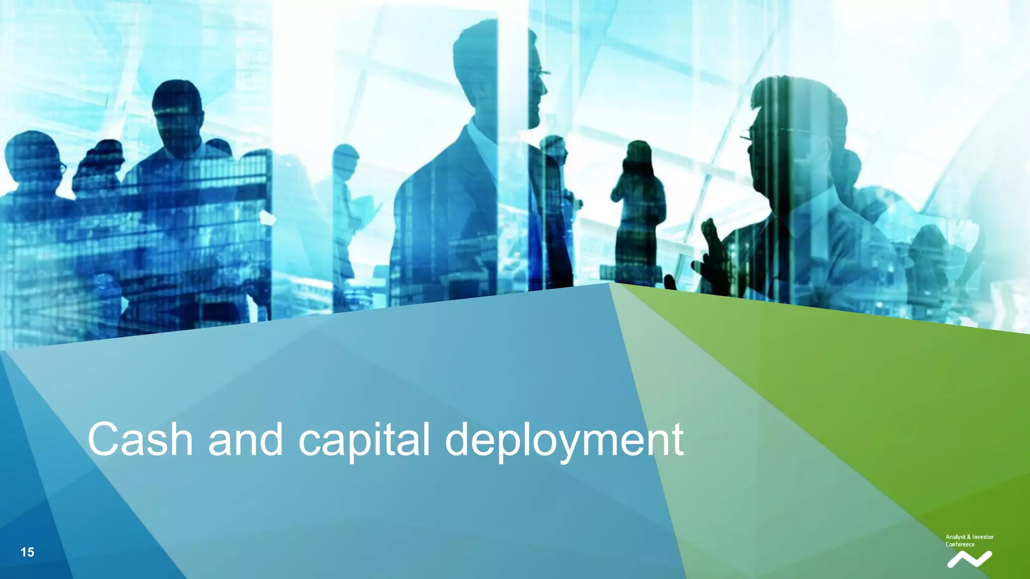 15
Cash and capital deployment
 