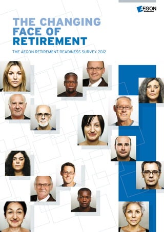THE CHANGING
FACE OF
RETIREMENT
THE AEGON RETIREMENT READINESS SURVEY 2012
 