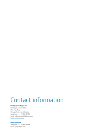 Contact information
Headquarters Aegon N.V.
Strategy & Sustainability
Mike Mansfield
Manager Retirement Studies
Telephone: +31 70 344 82 64
Email: mike.mansfield@aegon.com
aegon.com/thecenter
Media relations
Telephone: +31 70 344 83 44
Email: gcc@aegon.com
 