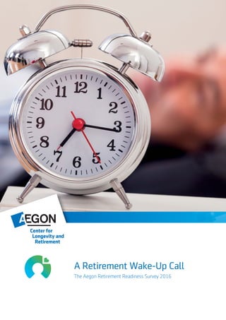 The Aegon Retirement Readiness Survey 2016
A Retirement Wake-Up Call
 