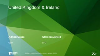 Adrian Grace Clare Bousfield
CEO CFO
Analyst & Investor Conference - London - January 13, 2016
United Kingdom & Ireland
 