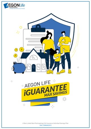 A Non-Linked Non-Participating Life Insurance Individual Savings Plan
UIN- [138N083V01]
AEGON LIFE
iGUARANTEE
MAX SAVINGS
 