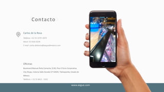 Teléfono: +52 55 5379 -6975
Movil: 55 9165 9234
E-mail: carlos.delarosa@aeguedemexico.com
Boulevard Manuel Ávila Camacho 3130, Piso 4 Torre Corporativa
City Shops, Colonia Valle Dorado CP 54020, Tlalnepantla, Estado de
México.
Teléfono: + 52 55 8421 - 0102
Carlos de la Rosa
Oficinas
www.aegue.com
ContactoContacto
 