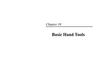 Chapter 10
Basic Hand Tools
 